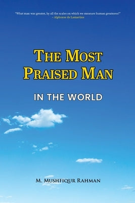 The Most Praised Man in the World by Rahman, M. Mushfiqur