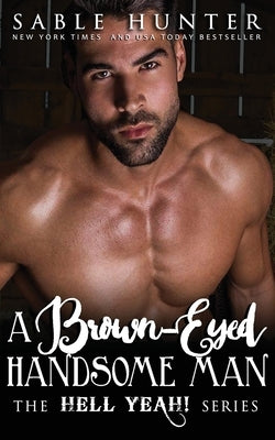 A Brown Eyed Handsome Man: Hell Yeah! by Hunter, Sable