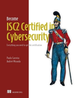 Become Isc2 Certified in Cybersecurity: Everything You Need to Get the Certification by Carreira, Paulo