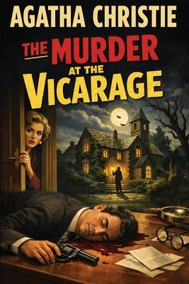 The Murder at the Vicarage: The First Miss Marple Mystery: A Classic Whodunit by Christie, Agatha