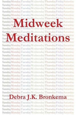 Midweek Meditations by Bronkema, Debra