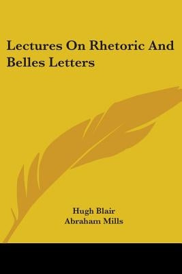 Lectures On Rhetoric And Belles Letters by Blair, Hugh