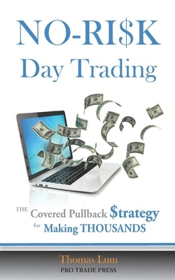 NO-RISK Day Trading: The Covered Pullback Strategy for Making THOUSANDS by Lum, Thomas