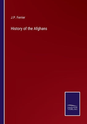 History of the Afghans by Ferrier, J. P.