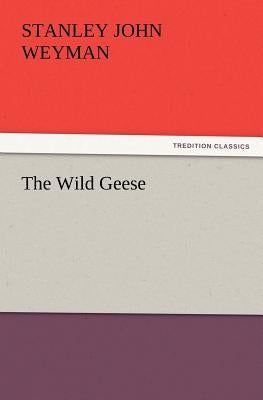 The Wild Geese by Weyman, Stanley John