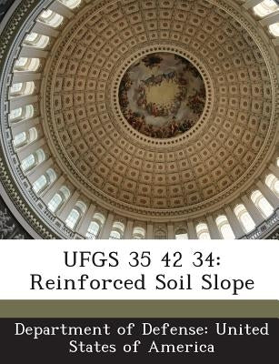 Ufgs 35 42 34: Reinforced Soil Slope by Department of Defense United States of