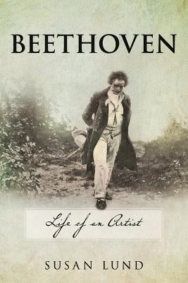 Beethoven: Life of an Artist by Lund, Susan