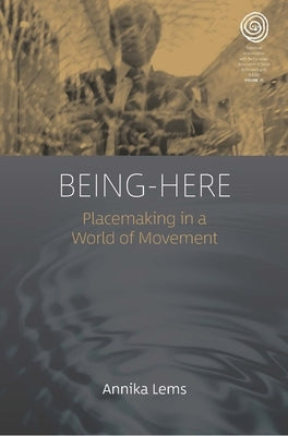 Being-Here: Placemaking in a World of Movement by Lems, Annika