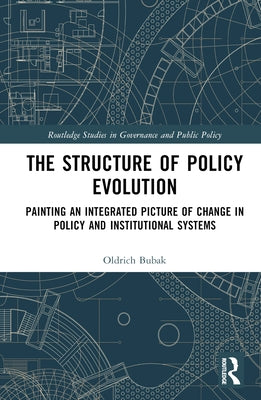 The Structure of Policy Evolution: Painting an Integrated Picture of Change in Policy and Institutional Systems by Bubak, Oldrich