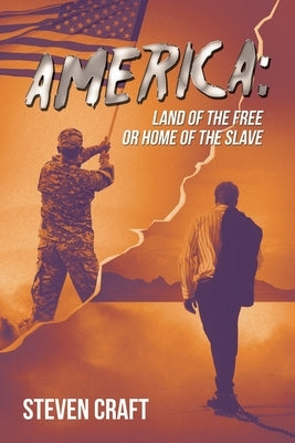 America: Land of the Free or Home of the Slave by Craft, Steven