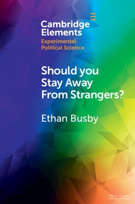 Should You Stay Away from Strangers?: Experiments on the Political Consequences of Intergroup Contact by Busby, Ethan