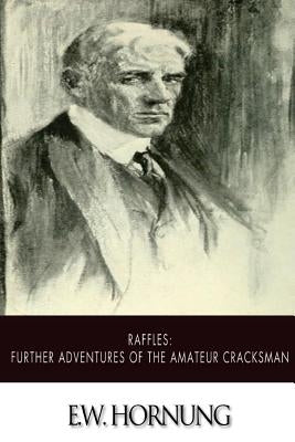 Raffles: Further Adventures of the Amateur Cracksman by Hornung, E. W.