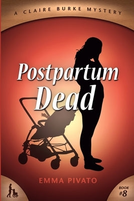 Postpartum Dead: A Claire Burke Mystery by Pivato, Emma
