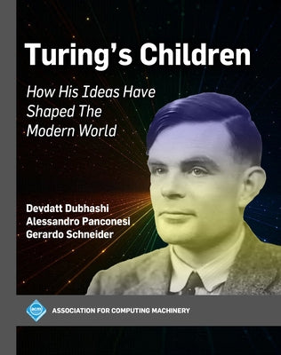 Turing's Children: How His Ideas Have Shaped the Modern World by Dubhashi, Devdatt