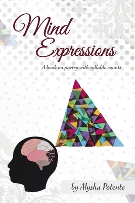 Mind Expressions: A Book on Poetry With Syllable Counts by Potente, Alysha