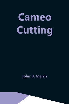 Cameo Cutting by B. Marsh, John