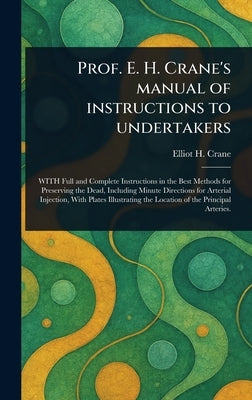 Prof. E. H. Crane's Manual of Instructions to Undertakers by Crane, Elliot H.