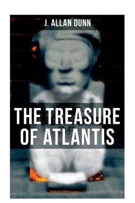 The Treasure of Atlantis: Thrilling Adventure in the Legendary Lost City by Dunn, J. Allan