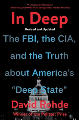 In Deep: The Fbi, the Cia, and the Truth about America's Deep State by Rohde, David