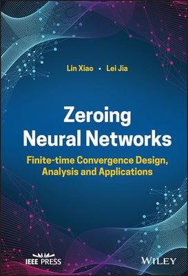 Zeroing Neural Networks: Finite-Time Convergence Design, Analysis and Applications by Xiao, Lin