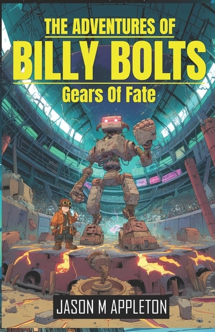 The Adventures Of: Billy Bolts: The Gears Of Fate by Appleton, Jason M.