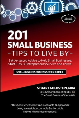 Small Business Tips to Live: Battle-tested Advice to Help Small Businesses, Start-ups, & Entrepreneurs Survive and Thrive by Goldstein Mba, Stuart