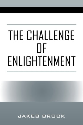 The Challenge of Enlightenment by Brock, Jakeb