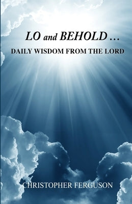 Lo and Behold: Daily Wisdom from the Lord by Ferguson, Christopher