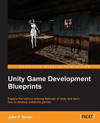 Unity Game Development Blueprints by Doran, John