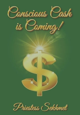 Conscious Cash Is Coming: The New Conscious Enhanced Financial System by Sekhmet, Priestess