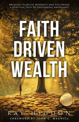 Faith Driven Wealth: Breaking Scarcity Mindsets and Following a Spiritual Path to Unleashing Abundance by Maxwell, John C.