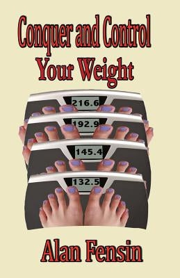 Conquer and Control Your Weight by Fensin, Alan L.