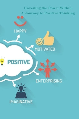 Unveiling the Power Within: A Journey to Positive Thinking by Welch, Edward