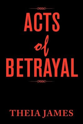 Acts of Betrayal by James, Theia