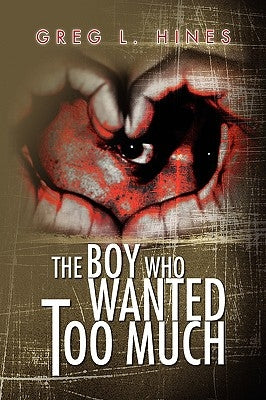 The Boy Who Wanted Too Much by Hines, Greg L.