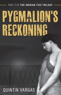 Pygmalion's Reckoning by Vargas, Quintin