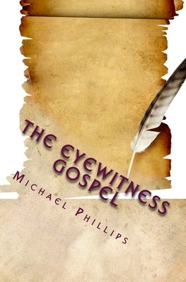 The Eyewitness Gospel by Phillips, Michael