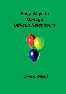 Easy Ways to Manage Difficult Neighbours by Willett, Jennie
