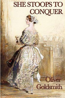 She Stoops to Conquer by Goldsmith, Oliver