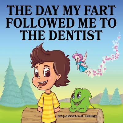 The Day My Fart Followed Me To The Dentist by Jackson, Ben