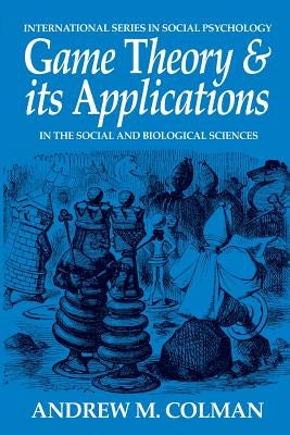 Game Theory and its Applications: In the Social and Biological Sciences by Colman, Andrew M.