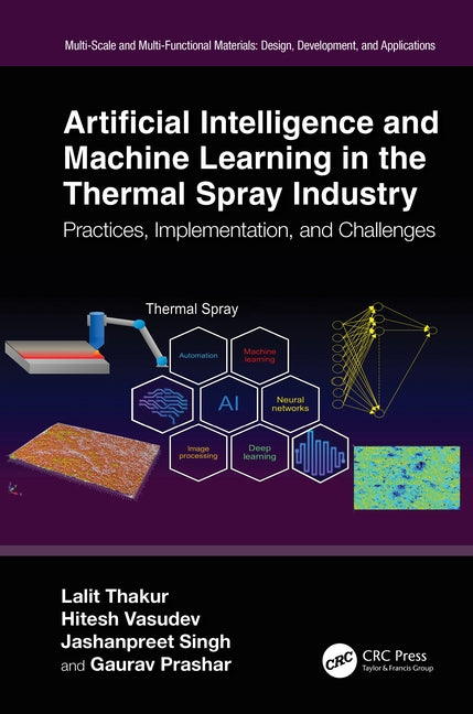 Artificial Intelligence and Machine Learning in the Thermal Spray Industry: Practices, Implementation, and Challenges by Thakur, Lalit