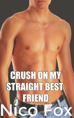 Crush on My Straight Best Friend by Fox, Nico
