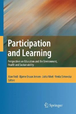 Participation and Learning: Perspectives on Education and the Environment, Health and Sustainability by Reid, Alan