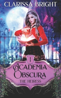 Academia Obscura: The Heiress: A Why Choose Witch Academy Romance by Bright, Clarissa