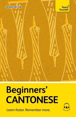 Beginners' Cantonese: Learn Faster. Remember More. by Lam, Jacqueline