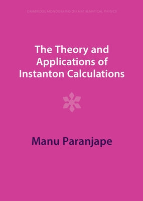 The Theory and Applications of Instanton Calculations by Paranjape, Manu