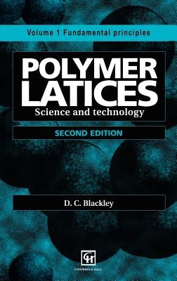 Polymer Latices: Science and Technology Volume 1: Fundamental Principles by Blackley, D. C.