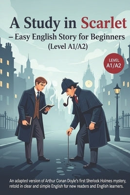 A Study in Scarlet - Easy English Story for Beginners (Level A1/A2): An adapted version of Arthur Conan Doyle's first Sherlock Holmes mystery, retold by Michalski, Grzegorz