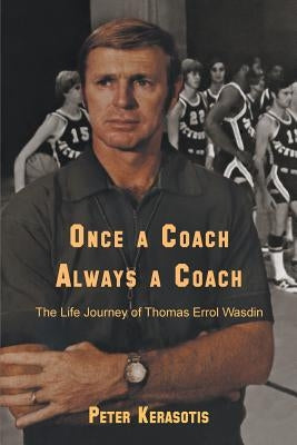 Once a Coach, Always a Coach: The Life Journey of Thomas Errol Wasdin by Kerasotis, Peter